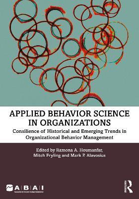 Applied Behavior Science in Organizations: Consilience of Historical and Emerging Trends in Organizational Behavior Management - Ramona A. Houmanfar