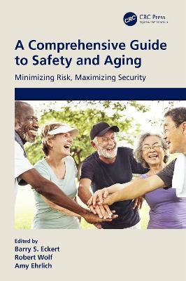 A Comprehensive Guide to Safety and Aging: Minimizing Risk, Maximizing Security - Barry S. Eckert