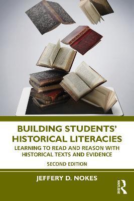 Building Students' Historical Literacies: Learning to Read and Reason with Historical Texts and Evidence - Jeffery D. Nokes