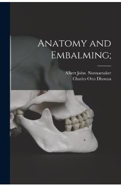 Anatomy and Embalming; - Albert John Nunnamaker