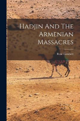 Hadjin And The Armenian Massacres - Rose Lambert