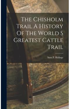 Poza produsului The Chisholm Trail A History Of The World S Greatest Cattle Trail - Sam P. Ridings
