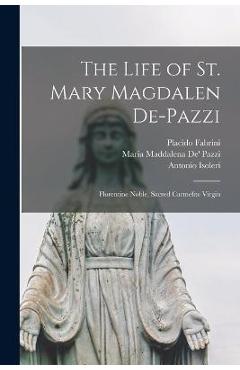 Coperta cărții 'The Life of St. Mary Magdalen De-Pazzi: Florentine Noble, Sacred Carmelite Virgin - Placido Fabrini'