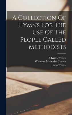 A Collection Of Hymns For The Use Of The People Called Methodists - John Wesley