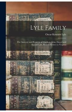 Coperta cărții 'Lyle Family: The Ancestry and Posterity of Matthew, John, Daniel and Samuel Lyle, Pioneer Settlers in Virginia - Oscar'