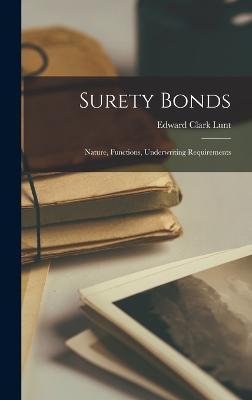 Surety Bonds: Nature, Functions, Underwriting Requirements - Edward Clark Lunt