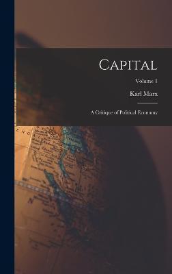 Coperta cărții 'Capital: A Critique of Political Economy; Volume 1 - Karl Marx'