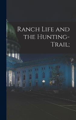 Ranch Life and the Hunting-Trail; - Anonymous
