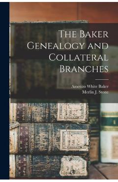 Coperta cărții 'The Baker Genealogy and Collateral Branches - Amenzo White 1832-1907 Baker'