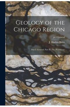 Coperta cărții 'Geology of the Chicago Region: Part I. General; Part II. The Pleistocene; pt.1 general - J. Harlen 1882-1981 Bretz'
