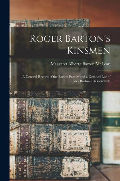 Roger Barton's Kinsmen: a General Record of the Barton Family and a Detailed List of Roger Barton's Descendants - Margaret Alberta Barton Mclean