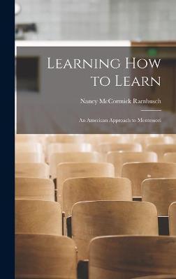 Coperta cărții 'Learning How to Learn; an American Approach to Montessori - Nancy Mccormick Rambusch'