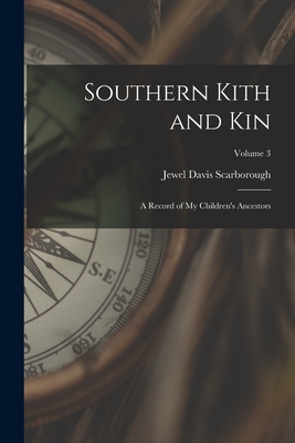 Southern Kith and Kin; a Record of My Children's Ancestors; Volume 3 - Jewel Davis 1887-1968 Scarborough