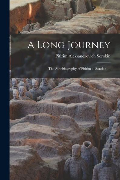 A Long Journey: the Autobiography of Pitirim a. Sorokin. -- - Pitirim Aleksandrovich 1889- Sorokin