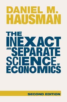 The Inexact and Separate Science of Economics - Daniel M. Hausman