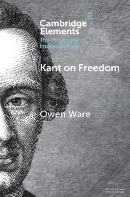 Kant on Freedom - Owen Ware