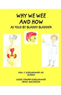 Coperta cărții 'Why We Wee and How: As Told By Bladdy Bladder - Paul F. Schellhammer'