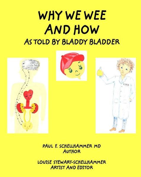 Coperta cărții 'Why We Wee and How: As Told By Bladdy Bladder - Paul F. Schellhammer'