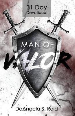 Man of Valor: 31 Day Devotional - Deangela S. Reid