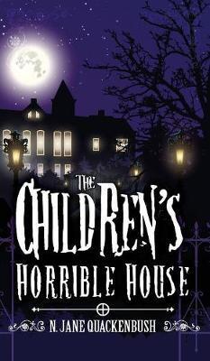 The Children's Horrible House - N. Jane Quackenbush