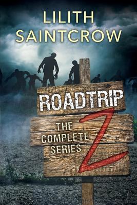 The Complete Roadtrip Z - Lilith Saintcrow