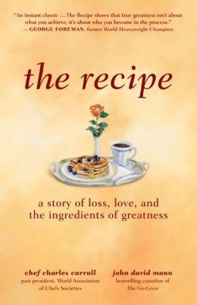 The Recipe: A Story of Loss, Love, and the Ingredients of Greatness - Charles M. Carroll