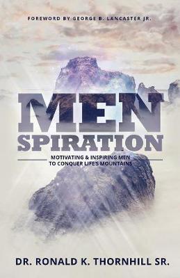 Menspiration: Motivating & Inspiring Men to Conquer Life's Mountains - Ronald K. Thornhill
