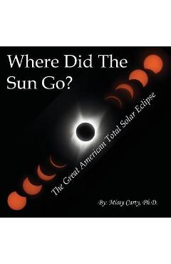 Coperta cărții 'Where Did The Sun Go?: The Great American Total Solar Eclipse - Misty Carty'