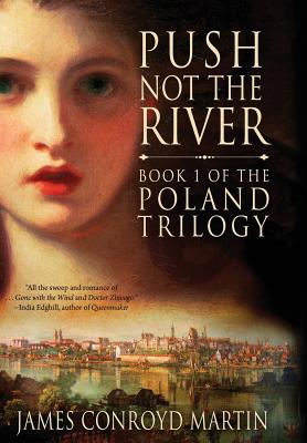 Push Not the River (The Poland Trilogy Book 1) - James Conroyd Martin