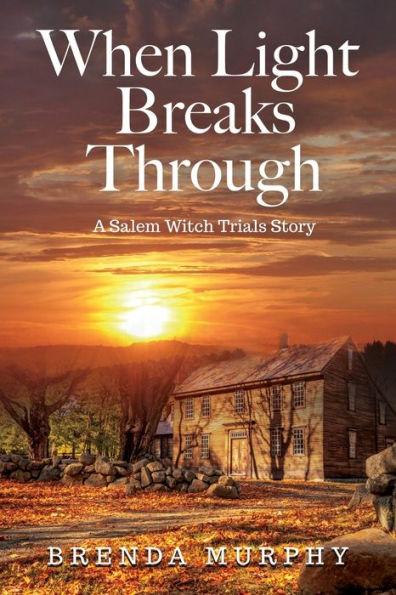 When Light Breaks Through: A Salem Witch Trials Story - Brenda Murphy