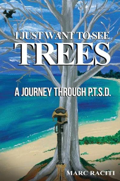 I Just Want To See Trees: A Journey Through P.T.S.D. - Sonja Raciti