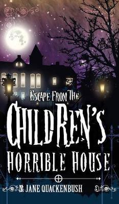 Escape From The Children's Horrible House - N. Jane Quackenbush