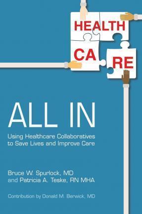 All In: Using Healthcare Collaboratives to Save Lives and Improve Care - Bruce W. Spurlock