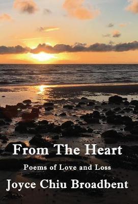 From The Heart: Poems of Love and Loss - Joyce Chiu Broadbent