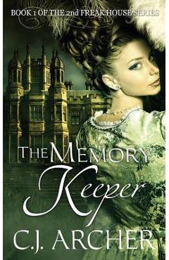 Coperta cărții 'The Memory Keeper: Book 1 of the 2nd Freak House trilogy - C. J. Archer'
