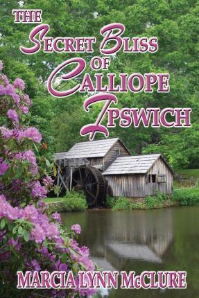 The Secret Bliss of Calliope Ipswich - Marcia Lynn Mcclure
