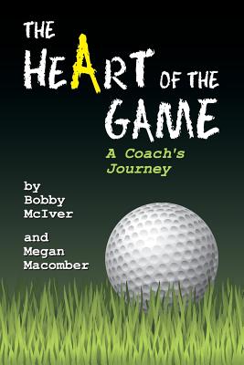 The Heart of the Game: A Coach's Journey - Bobby Mciver