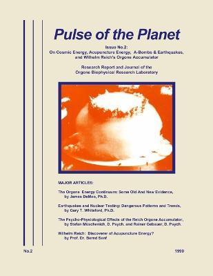 Pulse of the Planet No.2: On Cosmic Energy, Acupuncture Energy, A-Bombs & Earthquakes, and Wilhelm Reich's Orgone Accumulator - James Demeo