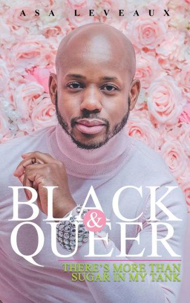 Black & Queer: There's More Than Sugar In My Tank - Asa Leveaux
