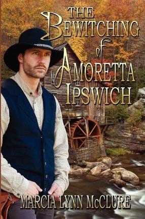 The Bewitching of Amoretta Ipswich - Marcia Lynn Mcclure