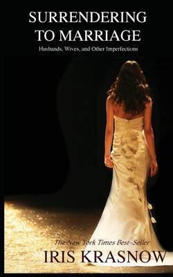 Surrendering to Marriage: Husbands, Wives, and Other Imperfections - Iris Krasnow