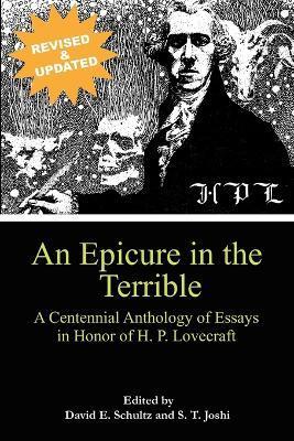 An Epicure in the Terrible: A Centennial Anthology of Essays in Honor of H. P. Lovecraft - David E. Schultz