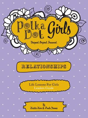 Polka Dot Girls Relationships Leaders Guide - Paula Yarnes
