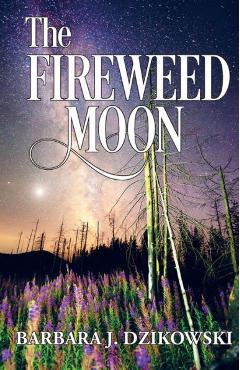 Coperta cărții 'The Fireweed Moon - Barbara J. Dzikowski'