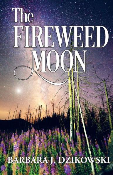 The Fireweed Moon - Barbara J. Dzikowski