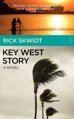 Key West Story - A Novel - Rick Skwiot
