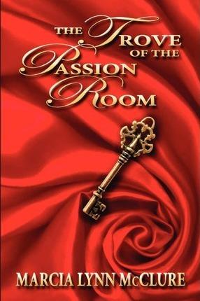 The Trove of the Passion Room - Marcia Lynn Mcclure