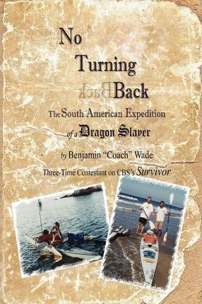 Coperta cărții 'No Turning Back: The South American Expedition of a Dragon Slayer - Benjamin 