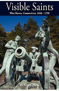 Coperta cărții 'Visible Saints, West Haven, Connecticut, 1648 - 1798 - Peter J. Malia'