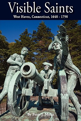 Coperta cărții 'Visible Saints, West Haven, Connecticut, 1648 - 1798 - Peter J. Malia'